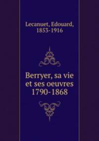 Berryer, sa vie et ses oeuvres 1790-1868