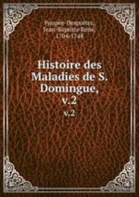 Histoire des Maladies de S. Domingue,. v.2