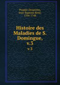 Histoire des Maladies de S. Domingue,. v.3