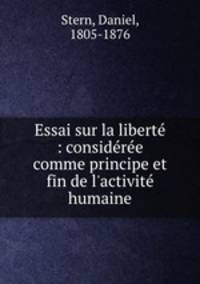 Essai sur la libert : considre comme principe et fin de l`activit humaine