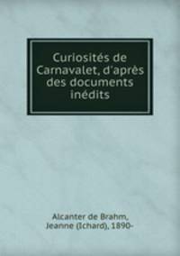 Curiosits de Carnavalet, d`aprs des documents indits