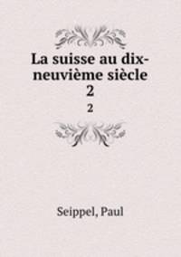 La suisse au dix-neuvime sicle. 2
