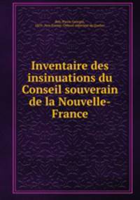 Inventaire des insinuations du Conseil souverain de la Nouvelle-France