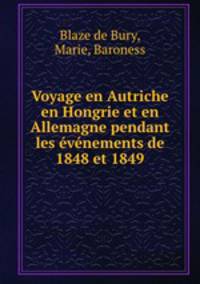 Voyage en Autriche en Hongrie et en Allemagne pendant les vnements de 1848 et 1849