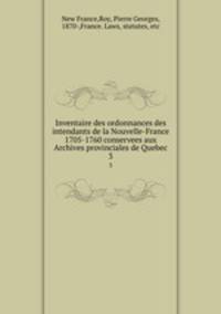 Inventaire des ordonnances des intendants de la Nouvelle-France 1705-1760 conservees aux Archives provinciales de Quebec. 3