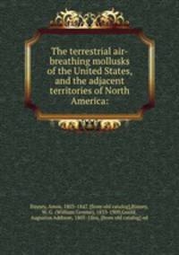 The terrestrial air-breathing mollusks of the United States, and the adjacent territories of North America: