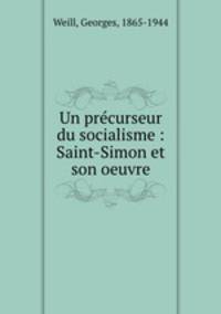 Un prcurseur du socialisme : Saint-Simon et son oeuvre