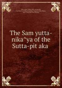 The Samyutta-nikaya of the Sutta-pitaka
