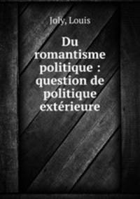 Du romantisme politique : question de politique extrieure