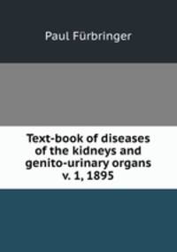 Text-book of diseases of the kidneys and genito-urinary organs v. 1, 1895