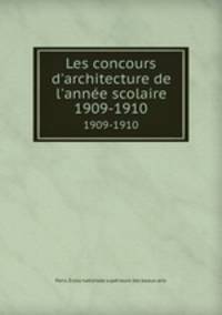 Les concours d`architecture de l`anne scolaire. 1909-1910