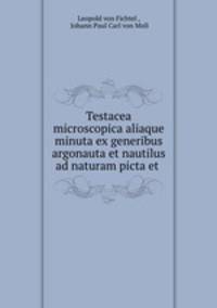 Testacea microscopica aliaque minuta ex generibus argonauta et nautilus ad naturam picta et .