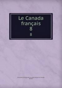 Le Canada franais. 8