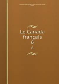 Le Canada franais. 6