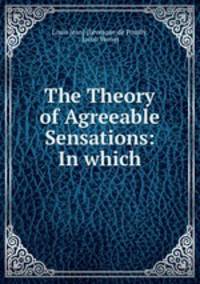 The Theory of Agreeable Sensations: In which