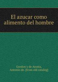 El azucar como alimento del hombre