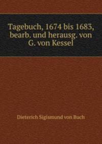 Tagebuch, 1674 bis 1683, bearb. und herausg. von G. von Kessel