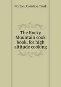 The Rocky Mountain cook book, for high altitude cooking