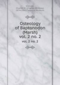 Osteology of Baptonodon (Marsh). vol. 2 no. 2