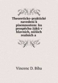 Theoreticko-praktick naveden k psemnostem: ku prospchu k v hlavnch, nich realnch a .