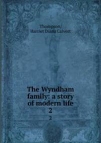 The Wyndham family: a story of modern life. 2