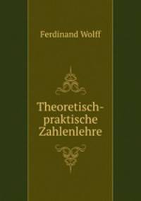 Theoretisch-praktische Zahlenlehre