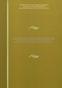 Correspondance des directeurs de l`Acadmie de France Rome, avec les surintendants des batiments, 1666-1804 Publie d`aprs les manuscrits des Archives nationales par Anatole de Montaiglon, sous le patronage de la direction des Beaux-arts. 7