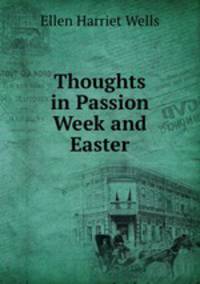Thoughts in Passion Week and Easter