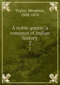 A noble queen: a romance of Indian history. 2
