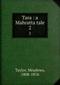 Tara : a Mahratta tale. 2