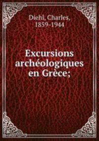 Excursions archologiques en Grce;