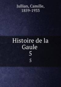Histoire de la Gaule . 5