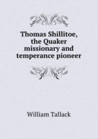 Thomas Shillitoe, the Quaker missionary and temperance pioneer