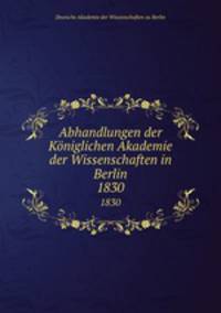 Abhandlungen der Kniglichen Akademie der Wissenschaften in Berlin. 1830