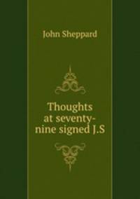 Thoughts at seventy-nine signed J.S