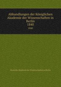 Abhandlungen der Kniglichen Akademie der Wissenschaften in Berlin. 1840