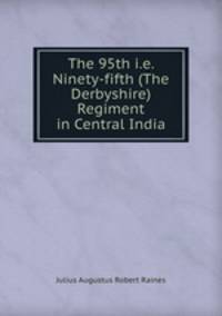 The 95th i.e. Ninety-fifth (The Derbyshire) Regiment in Central India