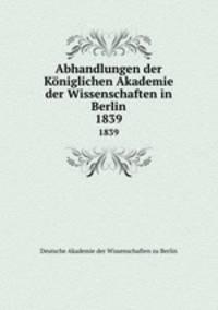 Abhandlungen der Kniglichen Akademie der Wissenschaften in Berlin. 1839