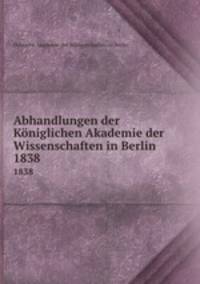 Abhandlungen der Kniglichen Akademie der Wissenschaften in Berlin. 1838