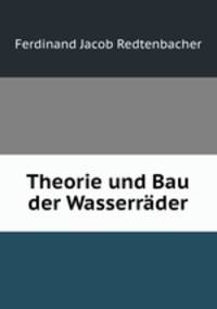 Theorie und Bau der Wasserrder