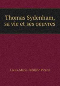 Thomas Sydenham, sa vie et ses oeuvres