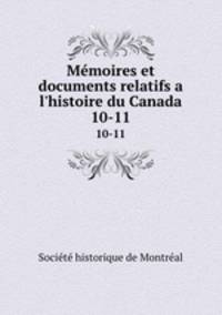 Mmoires et documents relatifs a l`histoire du Canada. 10-11