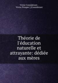 Thorie de l`ducation naturelle et attrayante: ddie aux mres
