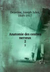 Anatomie des centres nerveux. 2