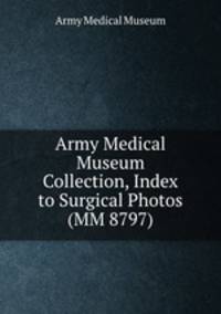 Army Medical Museum Collection, Index to Surgical Photos (MM 8797)