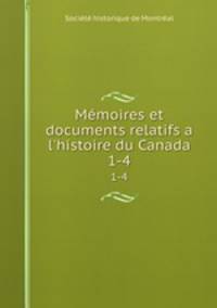 Mmoires et documents relatifs a l`histoire du Canada. 1-4