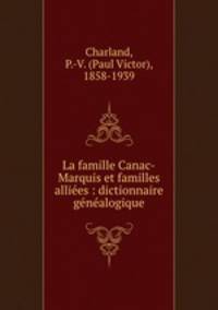 La famille Canac-Marquis et familles allies : dictionnaire gnalogique