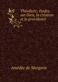 Thodice; tudes sur Dieu, la cration et la providence.