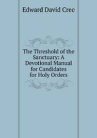 The Threshold of the Sanctuary: A Devotional Manual for Candidates for Holy Orders