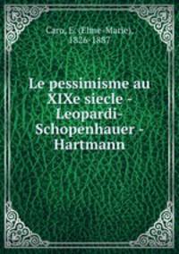 Le pessimisme au XIXe siecle - Leopardi-Schopenhauer - Hartmann